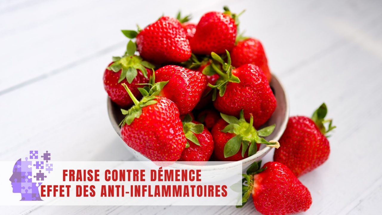 Fraise contre démence effet des anti-inflammatoires