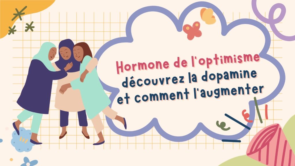 Hormone de l'optimisme découvrez la dopamine et comment l'augmenter
