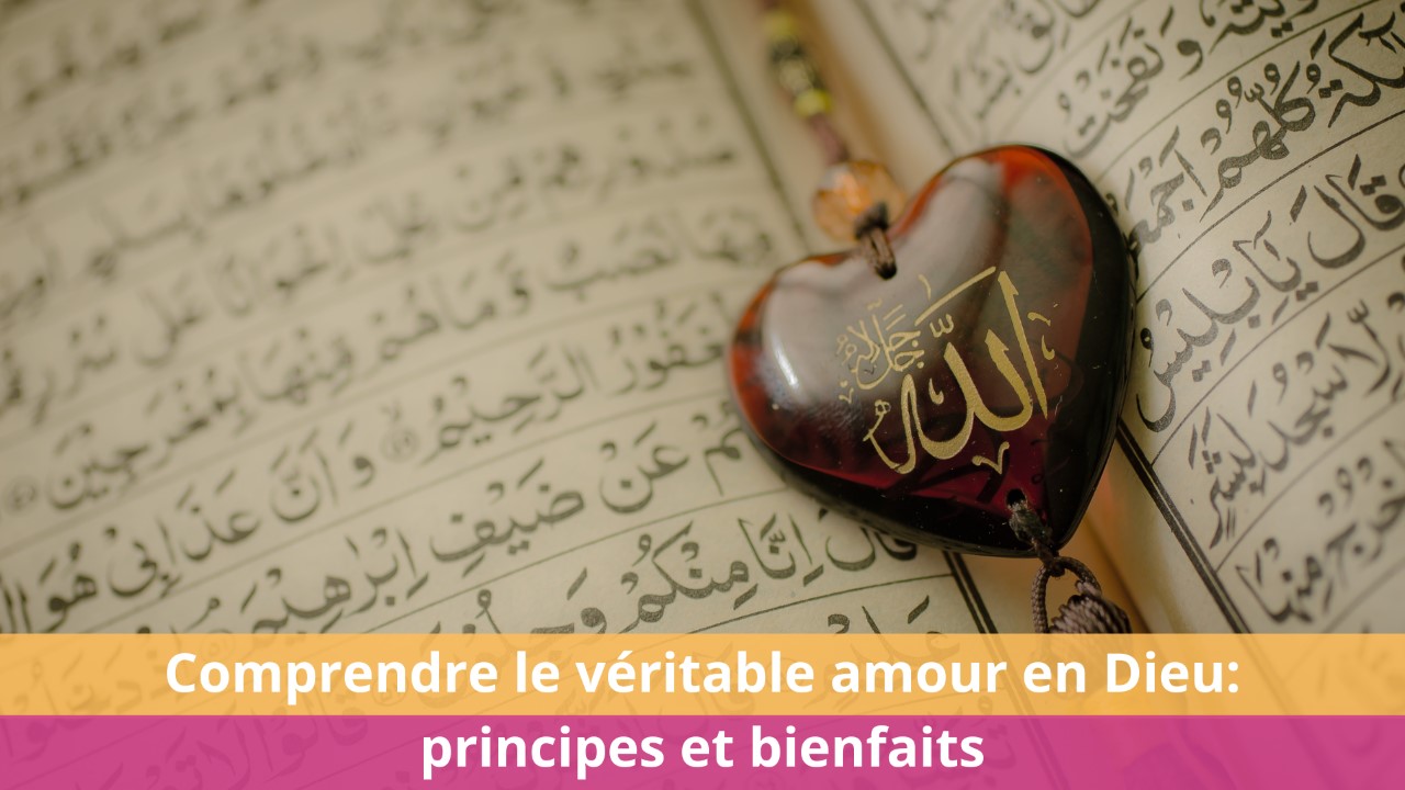 Comprendre le véritable amour en Dieu principes et bienfaits