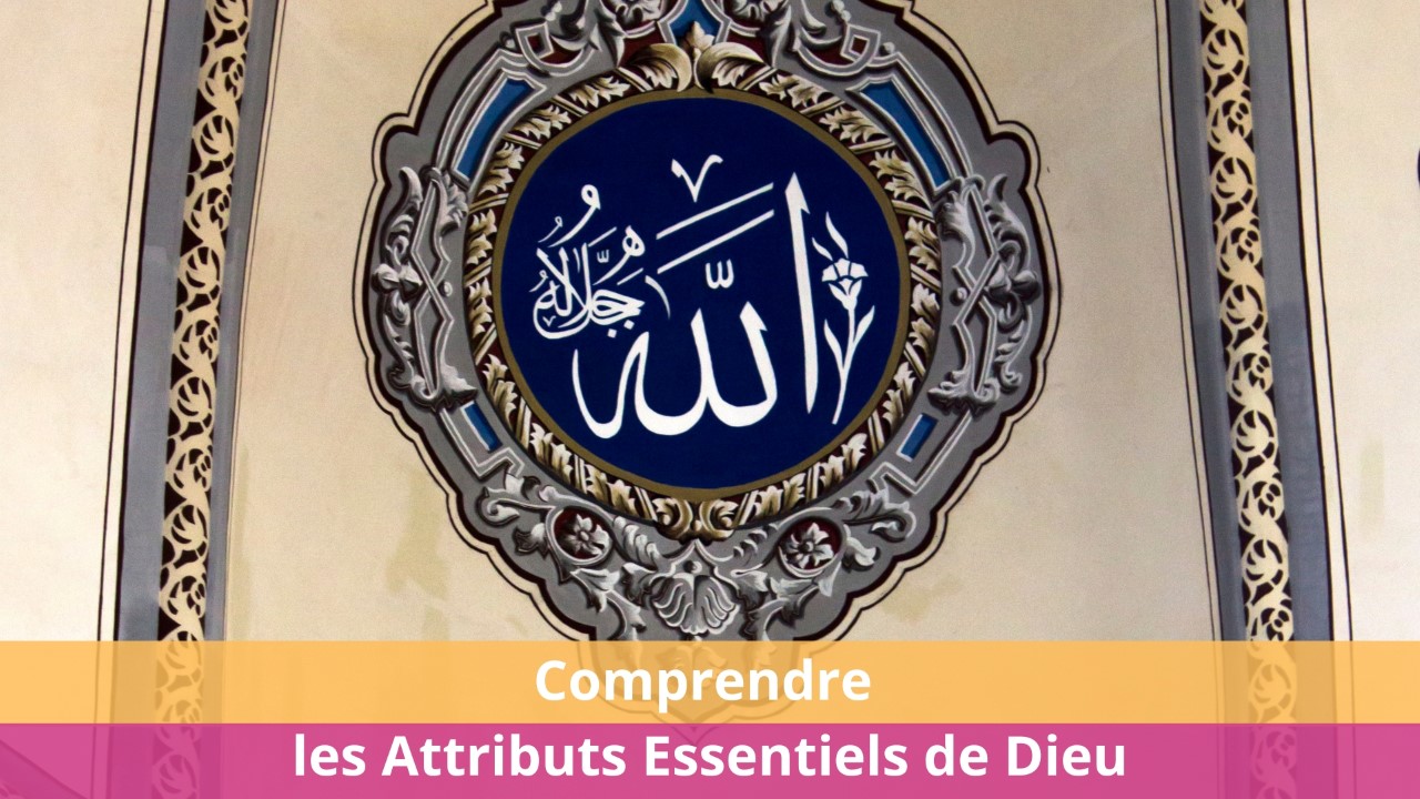Comprendre les Attributs Essentiels de Dieu