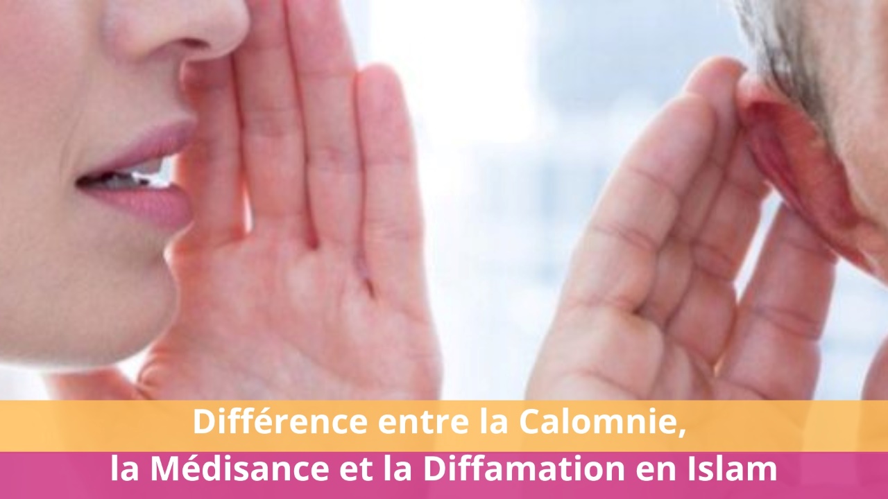 Différence entre la Calomnie, la Médisance et la Diffamation en Islam