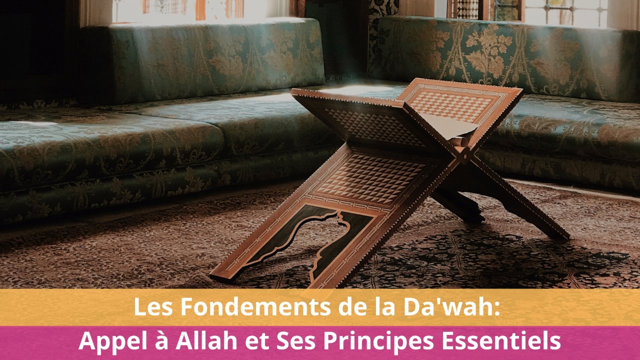 Les Fondements de la Da'wah: Appel à Allah et Ses Principes Essentiels