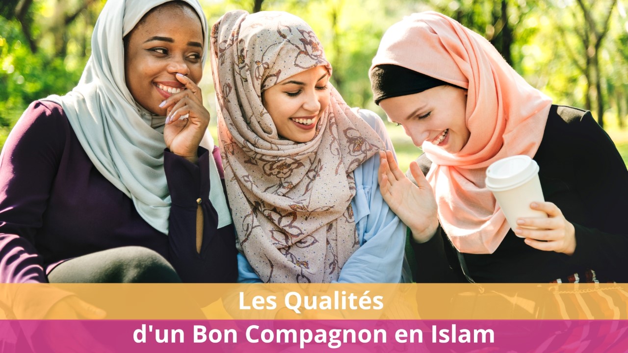 Les Qualités d'un Bon Compagnon en Islam