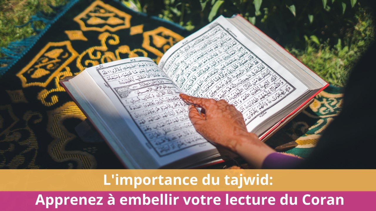 L'importance du tajwid : Apprenez à embellir votre lecture du Coran