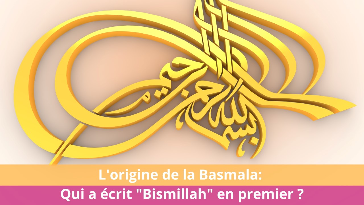 L'origine de la Basmala : Qui a écrit "Bismillah" en premier ?