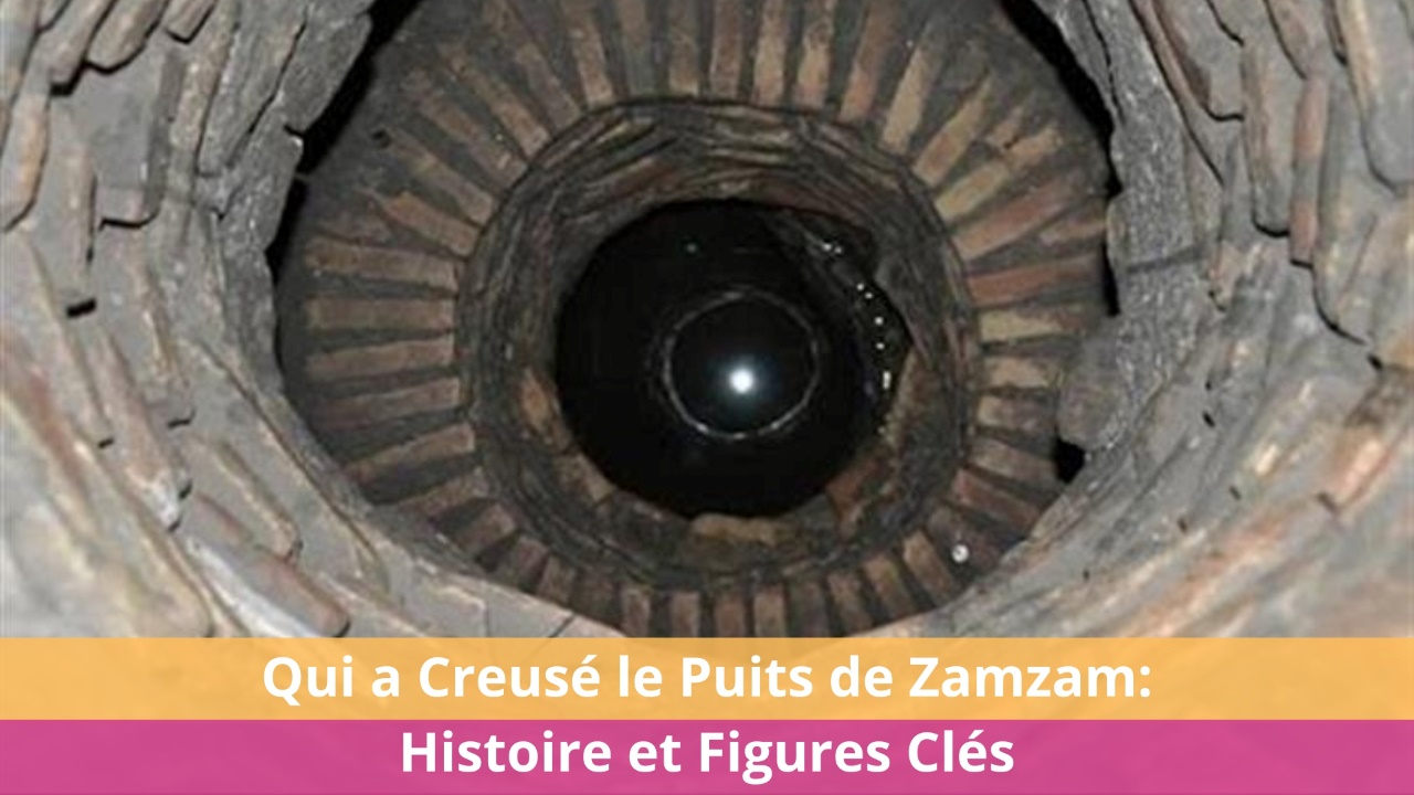 Qui a Creusé le Puits de Zamzam: Histoire et Figures Clés