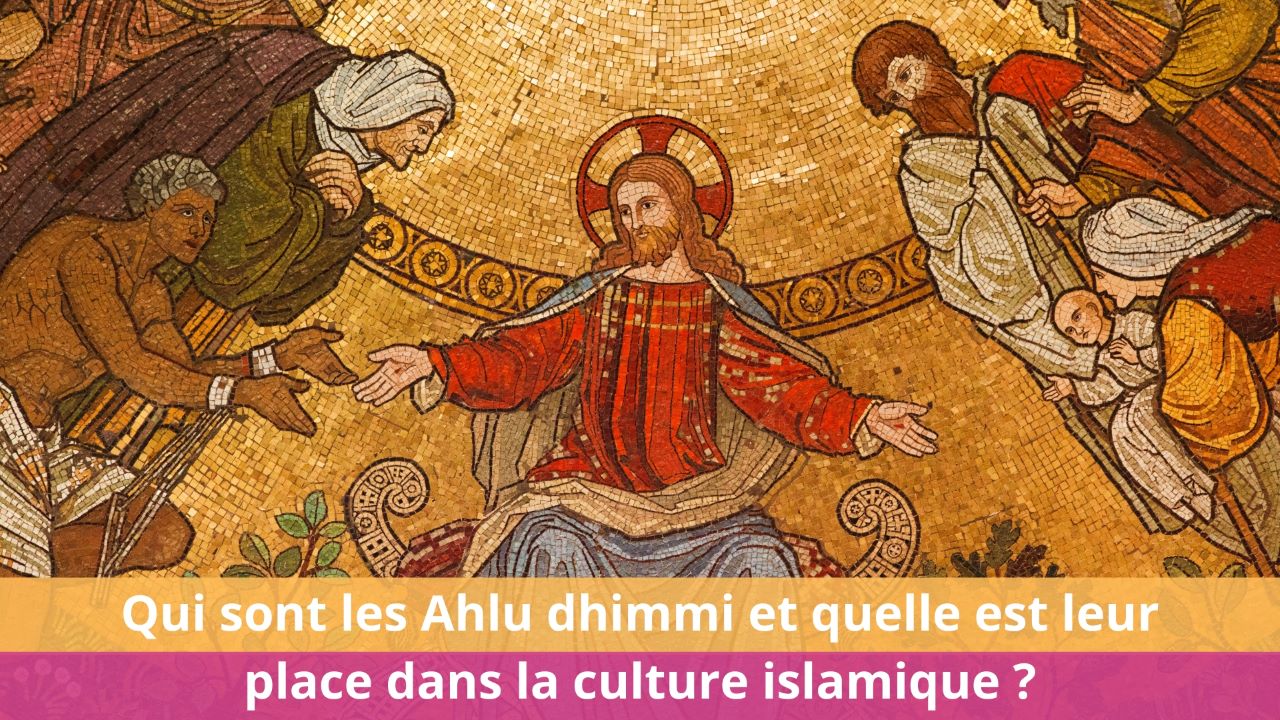 Qui sont les Ahlu dhimmi et quelle est leur place dans la culture islamique ?